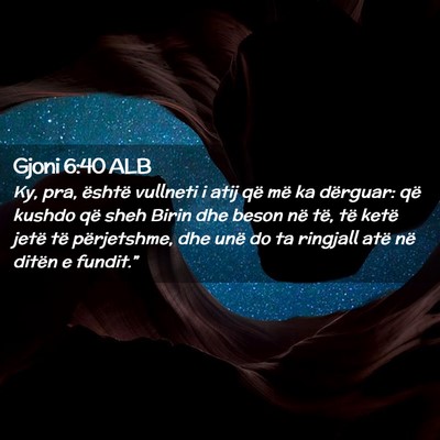 Picture 02 - Gjoni 6:40 ALB - Ky, pra, është vullneti i atij që më ka - Bible Verse Picture