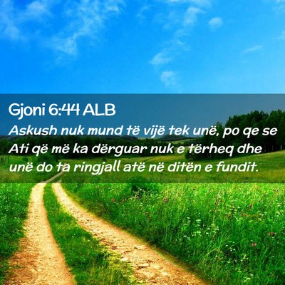 Picture 02 - Gjoni 6:44 ALB - Askush nuk mund të vijë tek unë, po qe se Ati - Bible Verse Picture