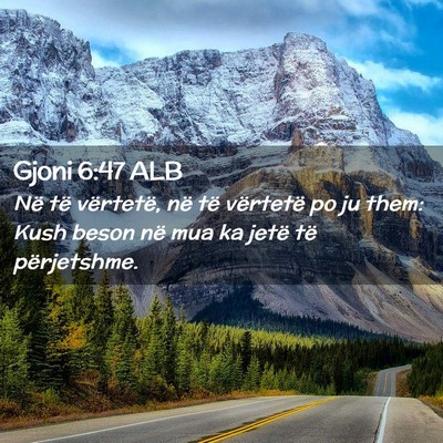 Picture 02 - Gjoni 6:47 ALB - Në të vërtetë, në të vërtetë po ju them: - Bible Verse Picture