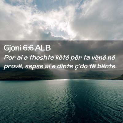 Picture 02 - Gjoni 6:6 ALB - Por ai e thoshte këtë për ta vënë në - Bible Verse Picture