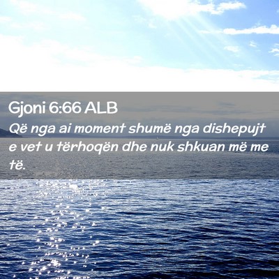 Picture 02 - Gjoni 6:66 ALB - Që nga ai moment shumë nga dishepujt e vet u - Bible Verse Picture