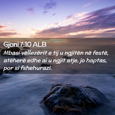 Picture 02 - Gjoni 7:10 ALB - Mbasi vëllezërit e tij u ngjitën në festë, - Bible Verse Picture