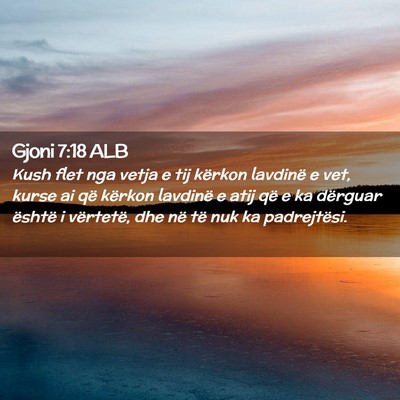 Picture 02 - Gjoni 7:18 ALB - Kush flet nga vetja e tij kërkon lavdinë e vet, - Bible Verse Picture