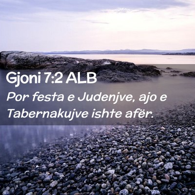 Picture 02 - Gjoni 7:2 ALB - Por festa e Judenjve, ajo e Tabernakujve ishte - Bible Verse Picture