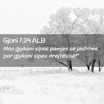 Picture 02 - Gjoni 7:24 ALB - Mos gjykoni sipas pamjes së jashtme, por gjykoni - Bible Verse Picture
