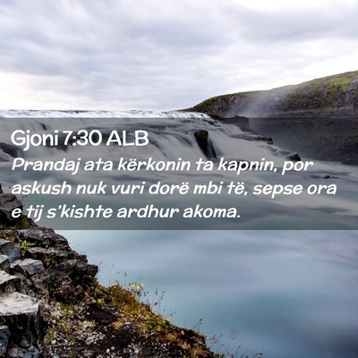 Picture 02 - Gjoni 7:30 ALB - Prandaj ata kërkonin ta kapnin, por askush nuk - Bible Verse Picture