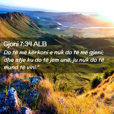 Picture 02 - Gjoni 7:34 ALB - Do të më kërkoni e nuk do të më gjeni; dhe - Bible Verse Picture