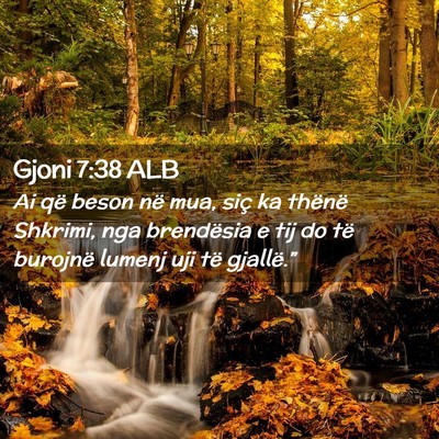 Picture 02 - Gjoni 7:38 ALB - Ai që beson në mua, siç ka thënë Shkrimi, - Bible Verse Picture