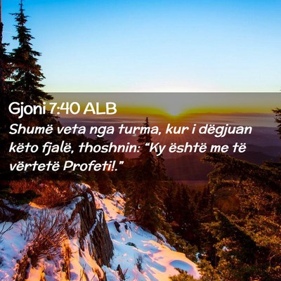 Picture 02 - Gjoni 7:40 ALB - Shumë veta nga turma, kur i dëgjuan këto - Bible Verse Picture