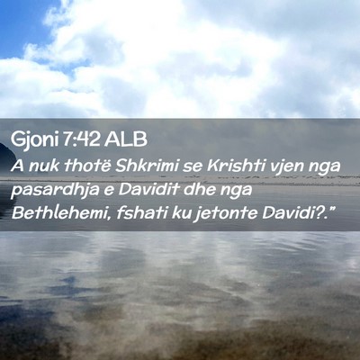 Picture 02 - Gjoni 7:42 ALB - A nuk thotë Shkrimi se Krishti vjen nga - Bible Verse Picture