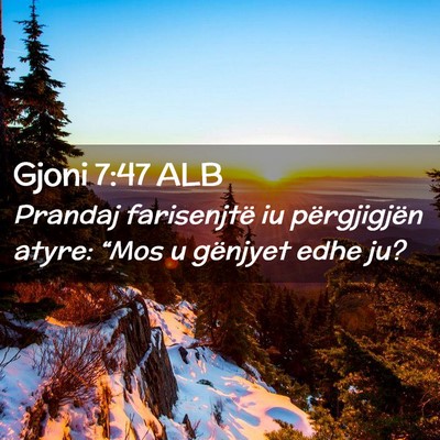 Picture 02 - Gjoni 7:47 ALB - Prandaj farisenjtë iu përgjigjën atyre: “Mos - Bible Verse Picture