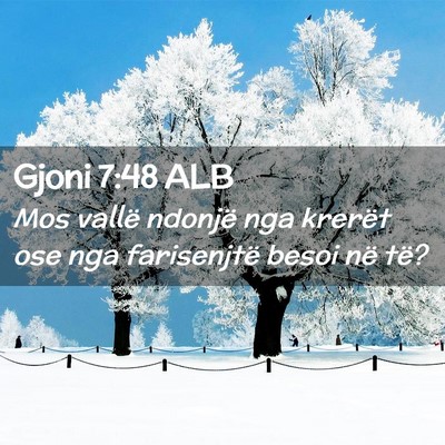 Picture 02 - Gjoni 7:48 ALB - Mos vallë ndonjë nga krerët ose nga - Bible Verse Picture