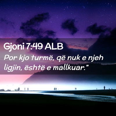 Picture 02 - Gjoni 7:49 ALB - Por kjo turmë, që nuk e njeh ligjin, është e - Bible Verse Picture