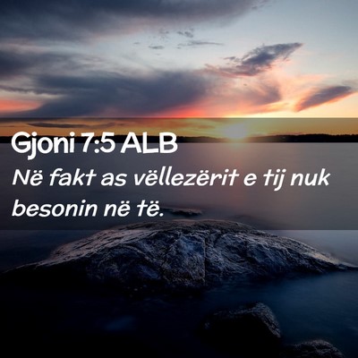 Picture 02 - Gjoni 7:5 ALB - Në fakt as vëllezërit e tij nuk besonin në - Bible Verse Picture