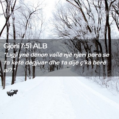 Picture 02 - Gjoni 7:51 ALB - “Ligji ynë dënon vallë një njeri para se ta - Bible Verse Picture