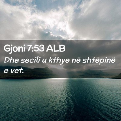 Picture 02 - Gjoni 7:53 ALB - Dhe secili u kthye në shtëpinë e - Bible Verse Picture