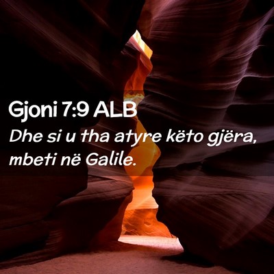Picture 02 - Gjoni 7:9 ALB - Dhe si u tha atyre këto gjëra, mbeti në - Bible Verse Picture
