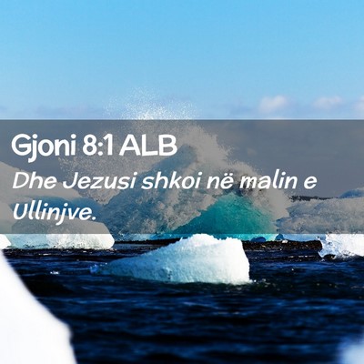 Picture 02 - Gjoni 8:1 ALB - Dhe Jezusi shkoi në malin e - Bible Verse Picture