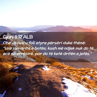 Picture 02 - Gjoni 8:12 ALB - Dhe Jezusi u foli atyre përsëri duke thënë: - Bible Verse Picture
