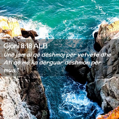 Picture 02 - Gjoni 8:18 ALB - Unë jam ai që dëshmoj për vetvete dhe Ati që - Bible Verse Picture