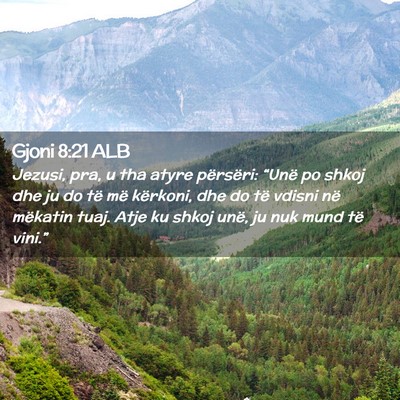 Picture 02 - Gjoni 8:21 ALB - Jezusi, pra, u tha atyre përsëri: “Unë po - Bible Verse Picture
