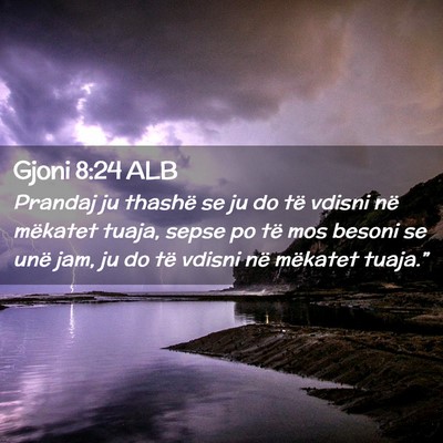 Picture 02 - Gjoni 8:24 ALB - Prandaj ju thashë se ju do të vdisni në - Bible Verse Picture