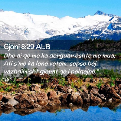 Picture 02 - Gjoni 8:29 ALB - Dhe ai që më ka dërguar është me mua; Ati - Bible Verse Picture