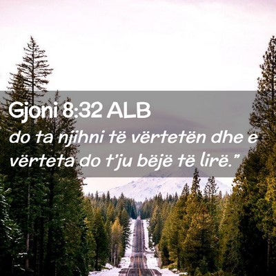 Picture 02 - Gjoni 8:32 ALB - do ta njihni të vërtetën dhe e vërteta do - Bible Verse Picture