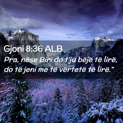Picture 02 - Gjoni 8:36 ALB - Pra, nëse Biri do t’ju bëjë të lirë, do - Bible Verse Picture