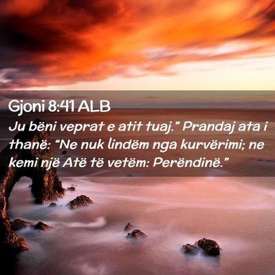 Picture 02 - Gjoni 8:41 ALB - Ju bëni veprat e atit tuaj.” Prandaj ata i - Bible Verse Picture