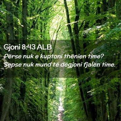 Picture 02 - Gjoni 8:43 ALB - Përse nuk e kuptoni thënien time? Sepse nuk - Bible Verse Picture
