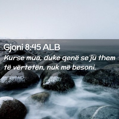 Picture 02 - Gjoni 8:45 ALB - Kurse mua, duke qenë se ju them të vërtetën, - Bible Verse Picture