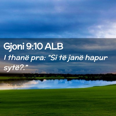 Picture 02 - Gjoni 9:10 ALB - I thanë pra: “Si të janë hapur - Bible Verse Picture