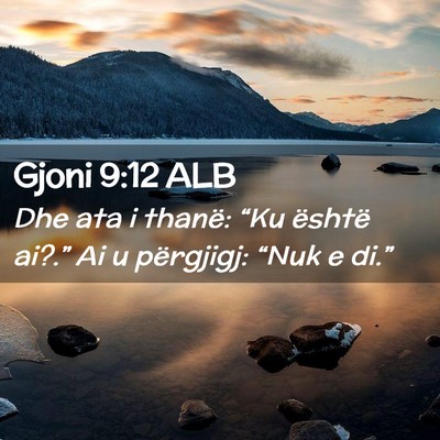 Picture 02 - Gjoni 9:12 ALB - Dhe ata i thanë: “Ku është ai?.” Ai u - Bible Verse Picture