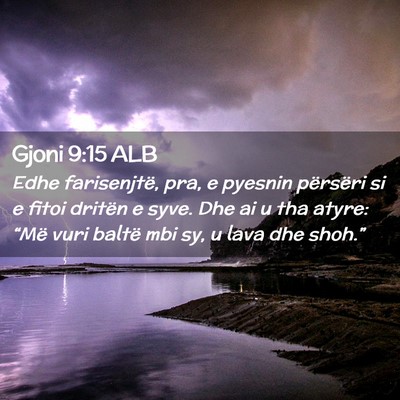 Picture 02 - Gjoni 9:15 ALB - Edhe farisenjtë, pra, e pyesnin përsëri si e - Bible Verse Picture