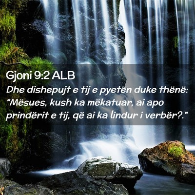 Picture 02 - Gjoni 9:2 ALB - Dhe dishepujt e tij e pyetën duke thënë: - Bible Verse Picture