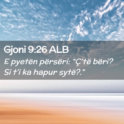 Picture 02 - Gjoni 9:26 ALB - E pyetën përsëri: “Ç’të bëri? Si t’i - Bible Verse Picture