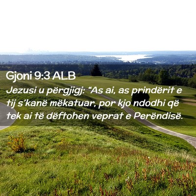 Picture 02 - Gjoni 9:3 ALB - Jezusi u përgjigj: “As ai, as prindërit e tij - Bible Verse Picture