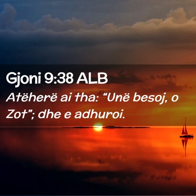 Picture 02 - Gjoni 9:38 ALB - Atëherë ai tha: “Unë besoj, o Zot”; dhe e - Bible Verse Picture