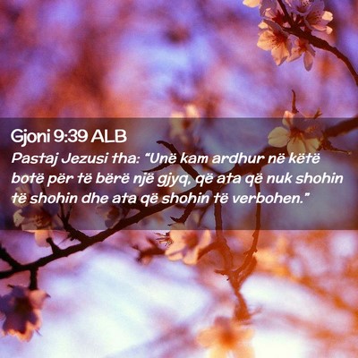 Picture 02 - Gjoni 9:39 ALB - Pastaj Jezusi tha: “Unë kam ardhur në këtë - Bible Verse Picture