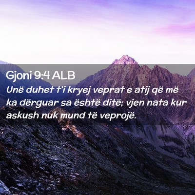 Picture 02 - Gjoni 9:4 ALB - Unë duhet t’i kryej veprat e atij që më ka - Bible Verse Picture