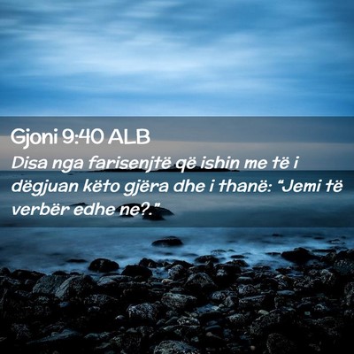 Picture 02 - Gjoni 9:40 ALB - Disa nga farisenjtë që ishin me të i dëgjuan - Bible Verse Picture