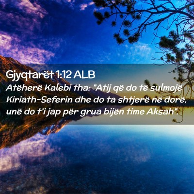 Picture 02 - Gjyqtarët 1:12 ALB - Atëherë Kalebi tha: 
