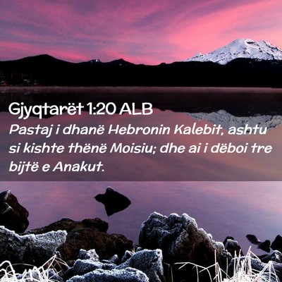 Picture 02 - Gjyqtarët 1:20 ALB - Pastaj i dhanë Hebronin Kalebit, ashtu si kishte - Bible Verse Picture