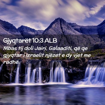 Picture 02 - Gjyqtarët 10:3 ALB - Mbas tij doli Jairi, Galaaditi, që qe gjyqtar i - Bible Verse Picture