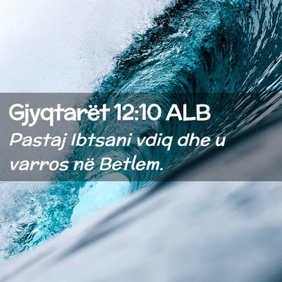 Picture 02 - Gjyqtarët 12:10 ALB - Pastaj Ibtsani vdiq dhe u varros në - Bible Verse Picture