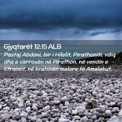 Picture 02 - Gjyqtarët 12:15 ALB - Pastaj Abdoni, bir i Hilelit, Pirathoniti, vdiq - Bible Verse Picture