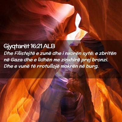 Picture 02 - Gjyqtarët 16:21 ALB - Dhe Filistejtë e zunë dhe i nxorën sytë; e - Bible Verse Picture