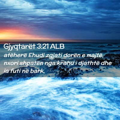 Picture 02 - Gjyqtarët 3:21 ALB - atëherë Ehudi zgjati dorën e majtë, nxori - Bible Verse Picture