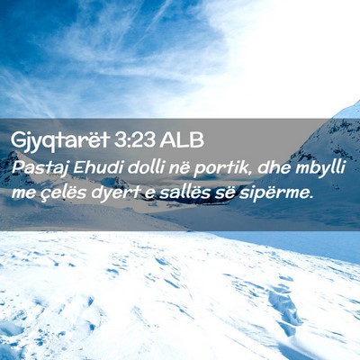 Picture 02 - Gjyqtarët 3:23 ALB - Pastaj Ehudi dolli në portik, dhe mbylli me - Bible Verse Picture